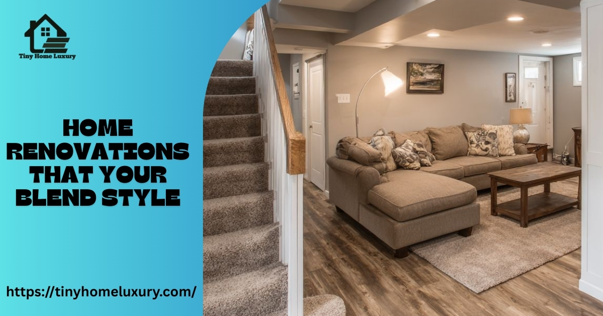Home Renovations That Your Blend Style
