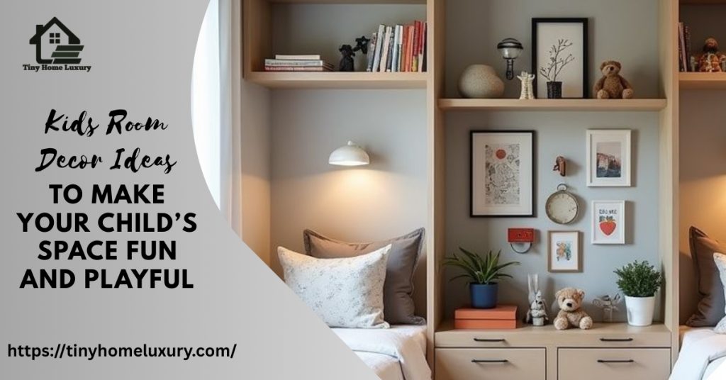 Kids Room Decor Ideas to Make Your Child’s Space Fun and Playful