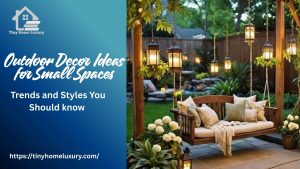 Outdoor Decor Ideas for Small Spaces Trends and Styles You Should know