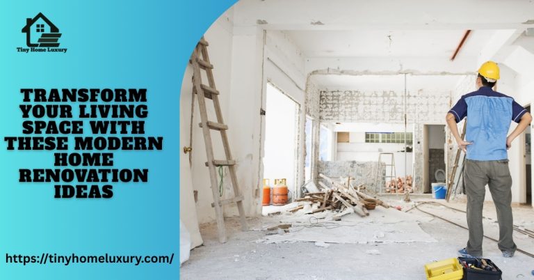 Transform Your Living Space with These Modern Home Renovation Ideas