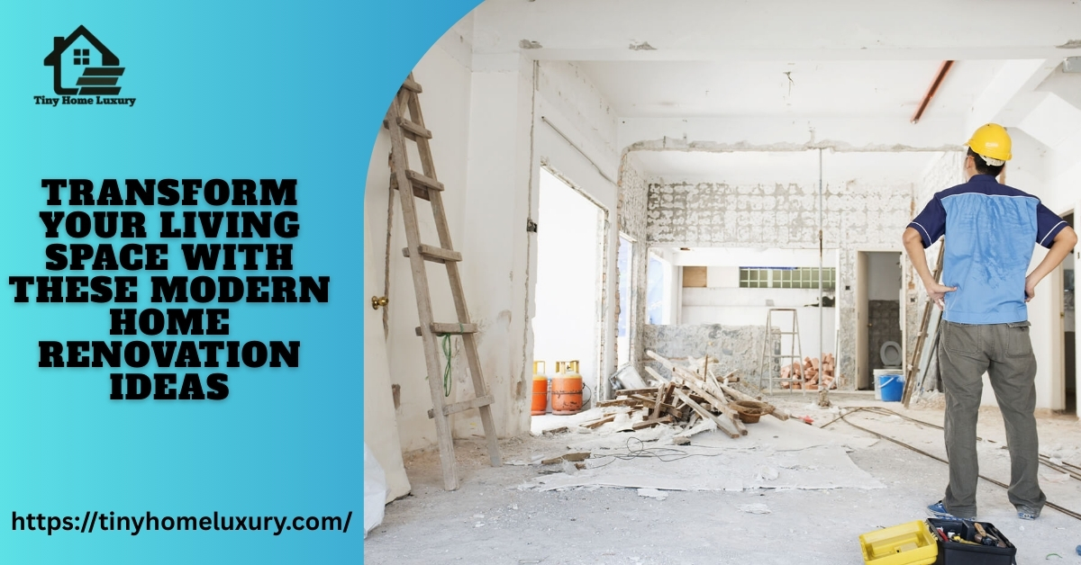Transform Your Living Space with These Modern Home Renovation Ideas